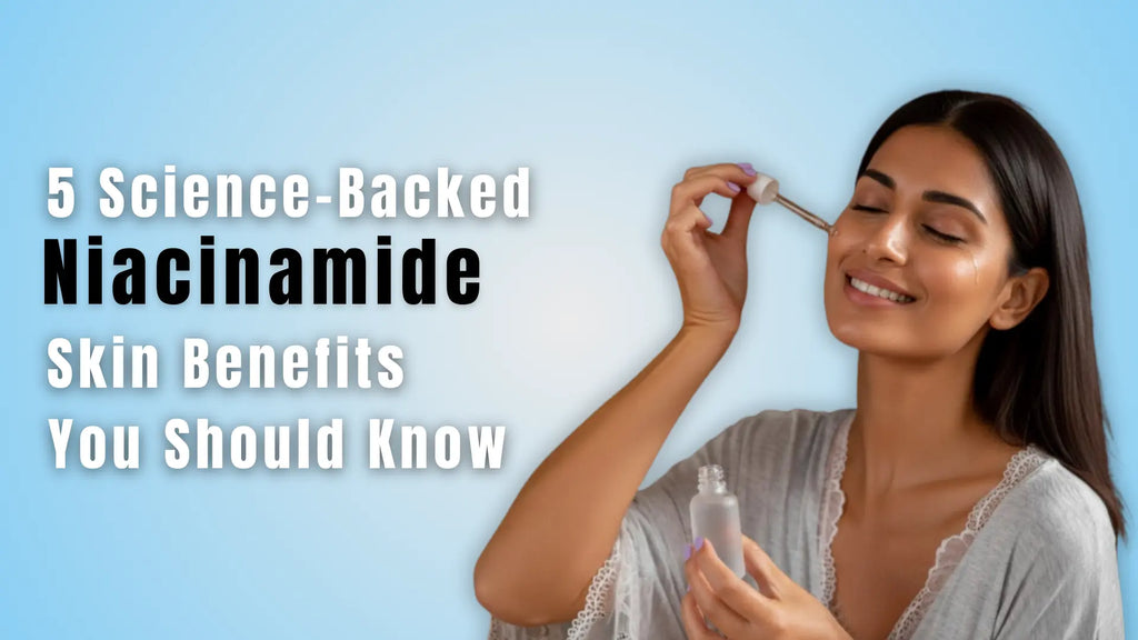 5 Science-Backed Niacinamide Skin Benefits You Should Know