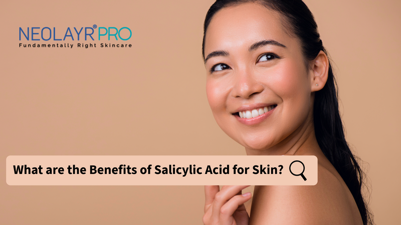 Salicylic Acid Benefits for Skin: Uses, How It Works & How to Use It