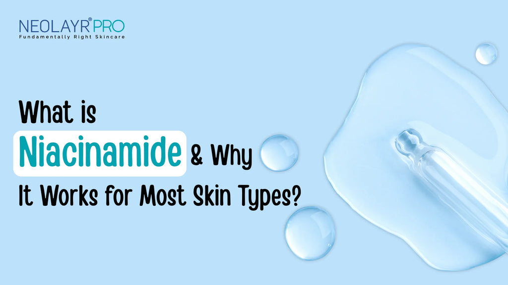 What Is Niacinamide & Why It Works for Most Skin Types